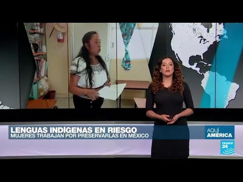 México: mujeres trabajan contra la desaparición de lenguas indígenas • FRANCE 24 Español