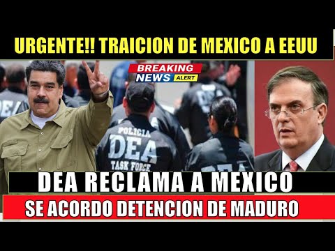 DEA reclama a Mexico por Maduro habia un PACTO para detenerlo