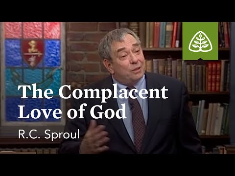 The Complacent Love of God: Loved by God with R.C. Sproul