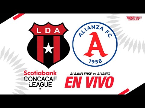 LIGA DEPORTIVA ALAJUELENSE VS ALIANZA En Vivo |Liga CONCACAF| PARTIDOS DE VUELTA