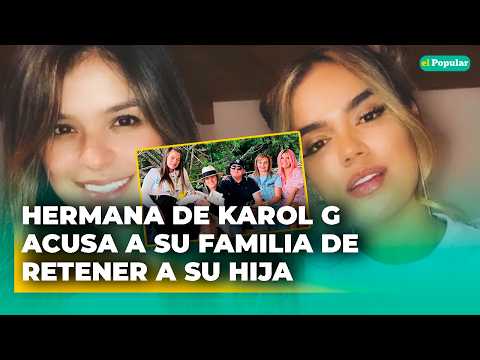 Hermana de Karol G DENUNCIA que su familia no le quiere entregar a su hija #elpopular