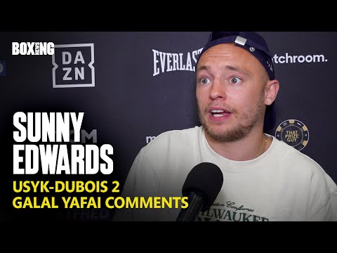 Sunny Edwards Breaks Down Usyk-Dubois 2 & Galal Yafai Comments