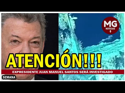 URGENTE  ABREN INVESTIGACIÓN CONTRA EL EXPRESIDENTE JUAN MANUEL SANTOS