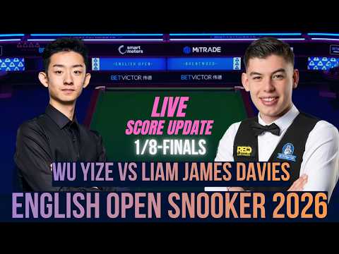 Wu Yize Vs Liam James Davies | 1/8-Finals | English Open Snooker 2026 | Live Score Update
