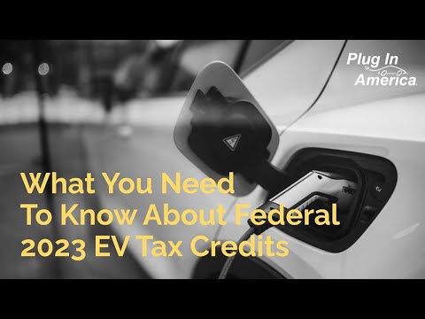 What You Need To Know About 2023 Federal EV Tax Credits