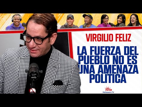 "La FUERZA DEL PUEBLO no es UNA AMENAZA POLITICA" - Virgilio Feliz