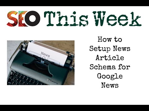 How to Setup News Article Schema for Google News - SEO This Week V2 Episode 7