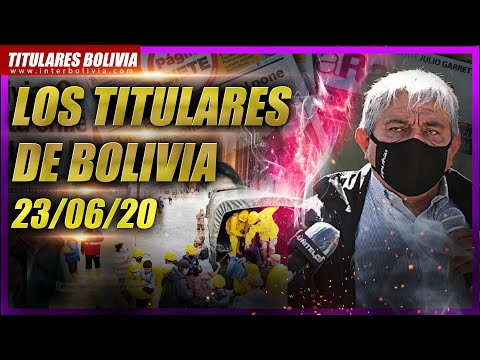 ? ? LOS TITULARES DE BOLIVIA ?? ? 23 DE JUNIO 2020 [ NOTICIAS DE BOLIVIA ] ?