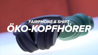 Vido-Test : Fairphone Fairbus XL & SHIFTsound BNO im Test: Was taugen reparierbare Kopfhrer?