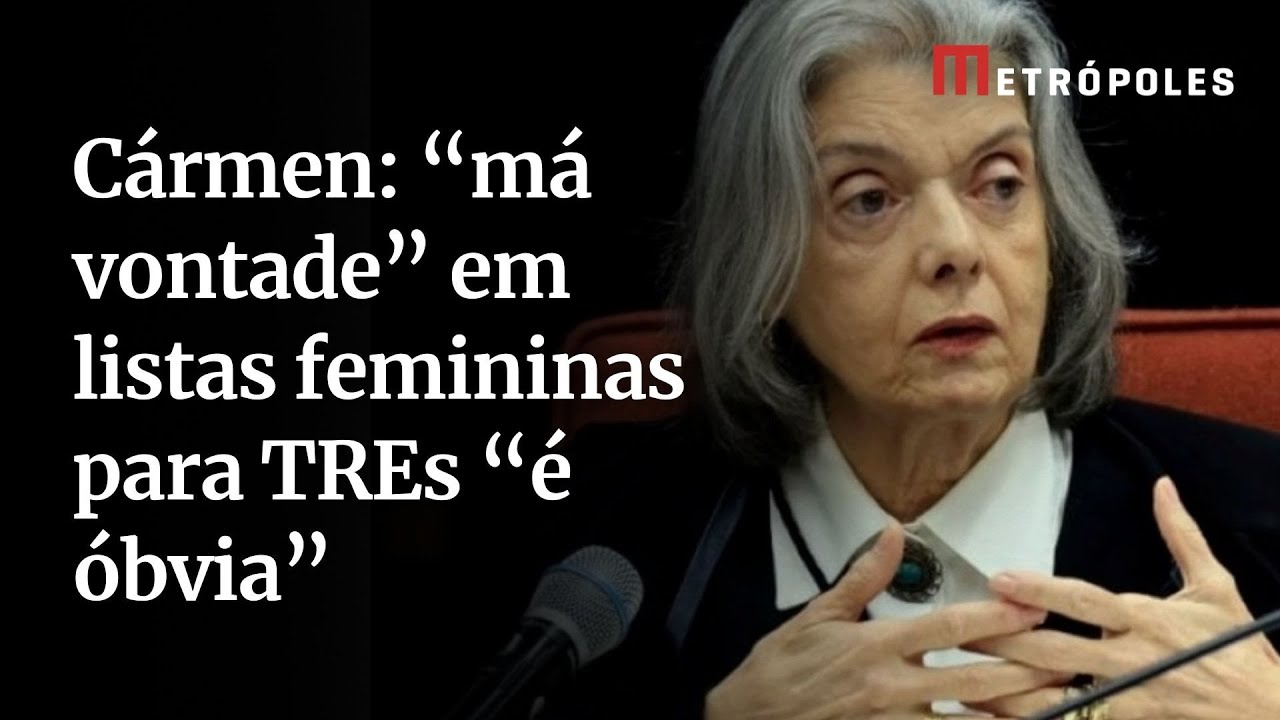 Cármen Lúcia diz que a má vontade em listas femininas para TREs é óbvia