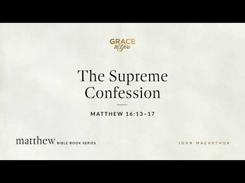 The Supreme Confession (Matthew 16:13–17) [Audio Only]