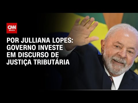 ​Análise: Governo investe em discurso de justiça tributária | CNN ARENA