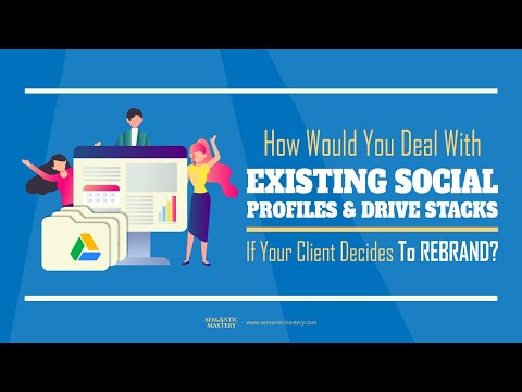 How Would You Deal With Existing Social Profiles And Drive Stacks If Your Client Decides To Rebrand?