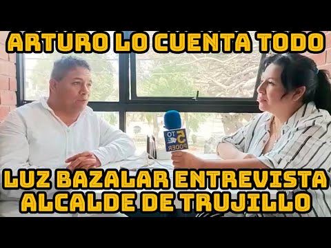 LUZ BAZALAR HABLA DE TODO CON ALCALDE TRUJILLO ARTURO FERNANDEZ QUIEN DENUNCIA PERSECUCIÓN POLITICA