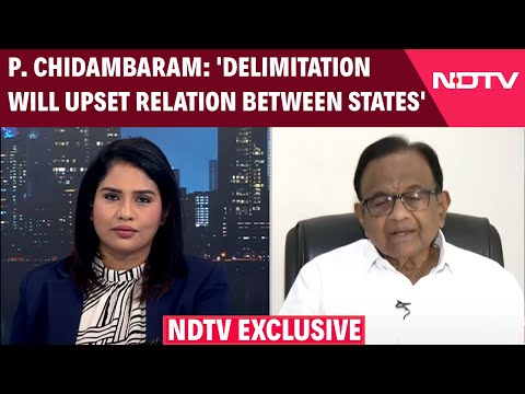 P Chidambaram On Delimitation | 'Delimitation Will Upset Relation Between States': Chidambaram