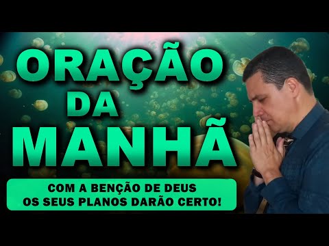 () ORAÇÃO DA MANHÃ DE HOJE COM A BÊNÇÃO DE DEUS OS SEUS PLANOS DARÃO CERTO! QUINTA-FEIRA 16 DE MAIO