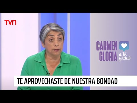 Te aprovechaste de nuestra bondad | Carmen Gloria a tu servicio