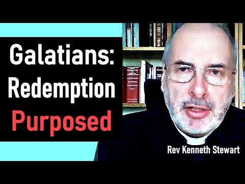 Galatians: Redemption Purposed - Kenneth Stewart Sermon