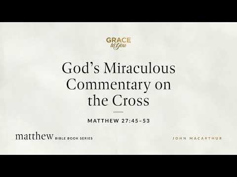 God's Miraculous Commentary on the Cross (Matthew 27:45–53) [Audio Only]