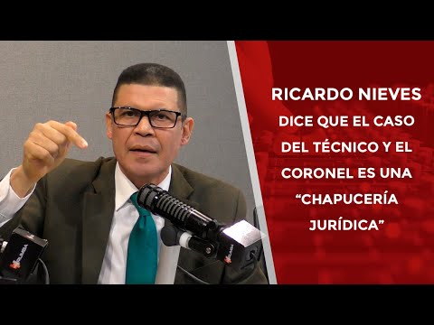 Ricardo Nieves dice que el caso del técnico y el coronel es una “chapucería jurídica”