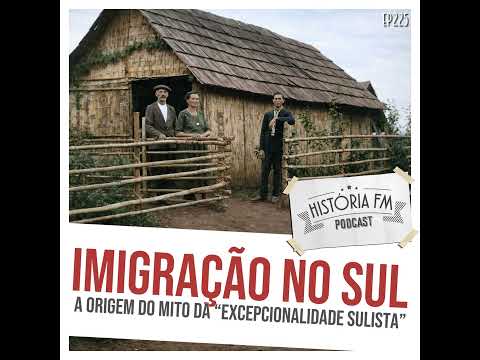225 Imigração no Sul: a origem do mito da 