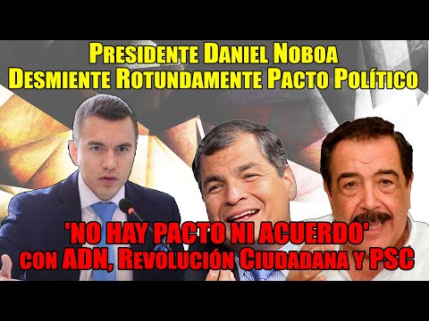Daniel Noboa: 'NO HAY PACTO NI ACUERDO' con ADN, Revolución Ciudadana y PSC
