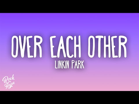 Linkin Park - Over Each Other