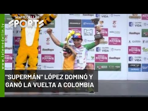 “Supermán” López dominó y ganó la vuelta a Colombia - Telemedellín