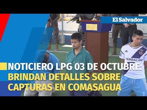 Noticiero LPG 03 de octubre: Autoridades de seguridad brindan detalles de capturas en Comasagua