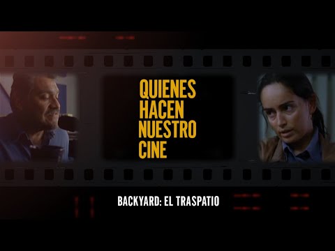 QUIENES HACEN NUESTRO CINE | Backyard: El Traspatio