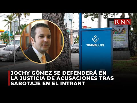 Jochy Gómez se defenderá en la justicia de acusaciones tras sabotaje en el Intrant