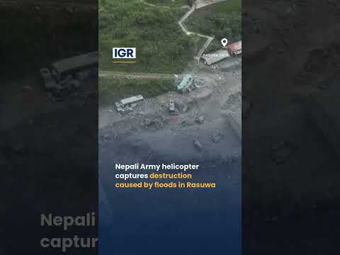 Nepali Army Helicopter Captures The Aftermath Of Flash Floods In Rasuwa | IGR | India Global Review