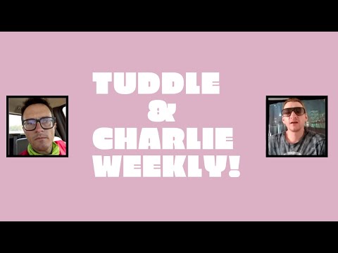 Tuddle & Charlie Weekly!