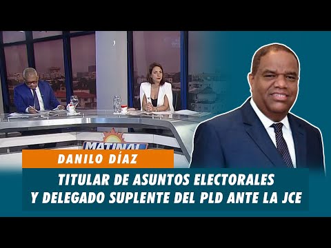 Danilo Díaz, Titular de asuntos electorales y delegado suplente del PLD ante la JCE | Matinal