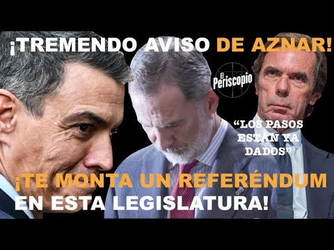 ¡EL TREMENDO AVISO DE AZNAR A FELIPE VI: TE VAN A MONTAR UN REFERE?NDUM YA!