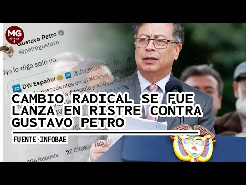 CAMBIO RADICAL SE FUE LANZA EN RISTRE CONTRA GUSTAVO PETRO