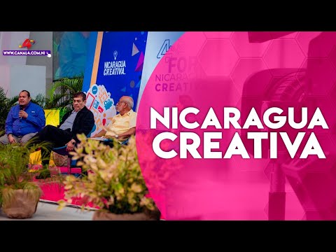IV foro Nicaragua Creativa Todos juntos, creando, innovando y prosperando en economía creativa