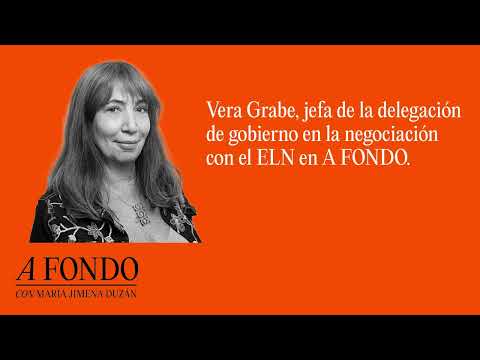 Vera Grabe, jefa de la delegación de gobierno en la negociación con el ELN en A Fondo.