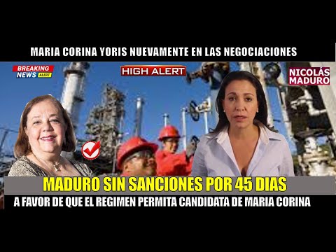 URGENTE! Maduro SIN SANCIONES por 45 dias si acepta a Corina Yoris candidata de Maria Corina