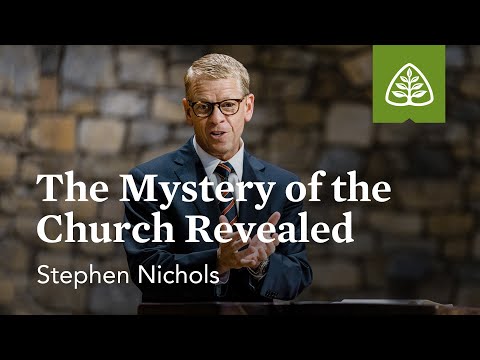 Stephen Nichols: The Mystery of the Church Revealed