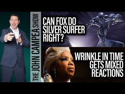Can Fox Do Silver Surfer Right? A Wrinkle In Time Gets Mixed Reactions - The John Campea Show