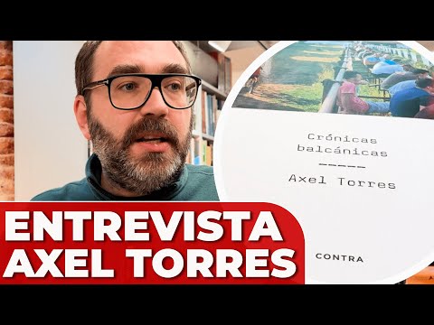 ENTREVISTA COMPLETA a AXEL TORRES: PRESENTACIÓN de 'CRÓNICAS BALCÁNICAS'