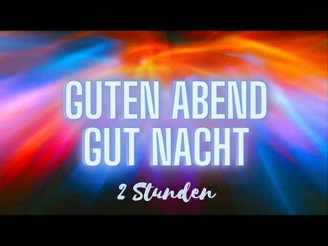 GUTEN ABEND - GUT NACHT - 120 min - Einschlafmusik
