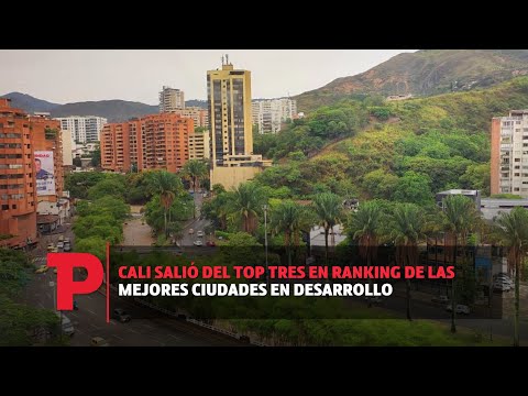 Cali salió del top tres en ranking de las mejores ciudades en desarrollo I11.10.2023ITPNoticias
