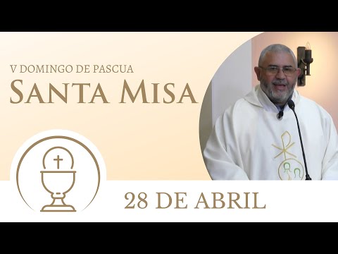 Santa Misa de hoy domingo 28 de abril 2024 | V Domingo de Pascua