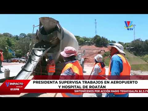 Presidenta Castro supervisa trabajos en aeropuerto y hospital de Roatán