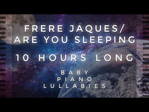 Frere Jacques/Are You Sleeping - 10 Hours Long by Baby Piano Lullabies!!!