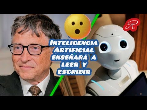 Bill Gates dice que la Inteligencia Artificial enseñará a leer y escribir