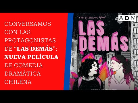 Conversamos con las protagonistas de “Las Demás”: nueva película de comedia dramática chilena