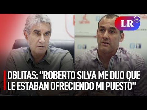 Juan Carlos Oblitas: “Me llamó Roberto Silva para decirme que le estaban ofreciendo mi puesto” | #LR